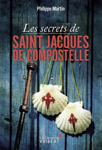 Couverture du livre « Les secrets de Saint-Jacques de Compostelle » de Philippe Martin aux éditions Vuibert