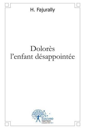 Couverture du livre « Dolores l'enfant desappointee » de H. Fajurally aux éditions Edilivre