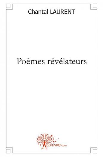 Couverture du livre « Poemes revelateurs » de Chantal Laurent aux éditions Edilivre