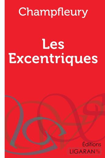 Couverture du livre « Les excentriques » de Champfleury aux éditions Ligaran