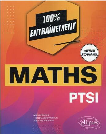 Couverture du livre « Mathématiques : PTSI nouveaux programmes » de Maxime Bailleul et Stephan Batt et Francois-Xavier Manoury aux éditions Ellipses