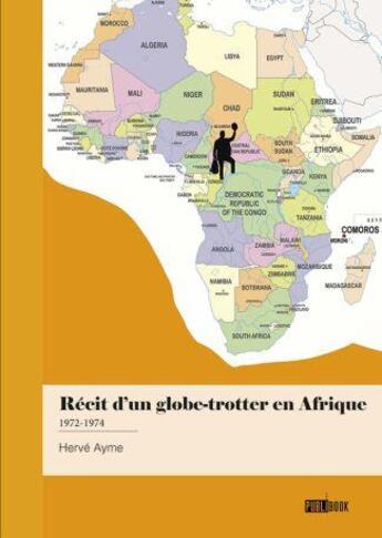 Couverture du livre « Récit d'un globe-trotter en Afrique : 1972-1974 » de Herve Ayme aux éditions Publibook