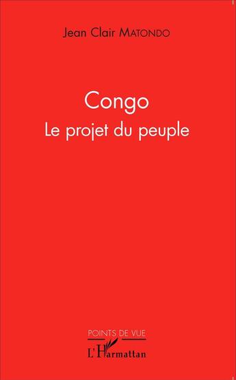 Couverture du livre « Congo, le projet du peuple » de Jean Clair Matondo aux éditions L'harmattan