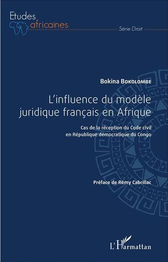 Couverture du livre « L'influence du modèle juridique français en Afrique ; cas de la réception du Code civil en République démocratique du Congo » de Bokina Bokolombe aux éditions L'harmattan