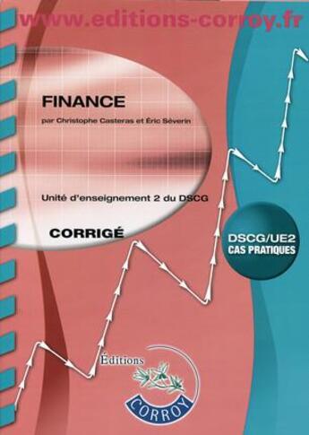 Couverture du livre « Finance ; corrigé ; unité d'enseignement 2 du DSCG (8e édition) » de Christophe Casteras et Severin/Eric aux éditions Corroy