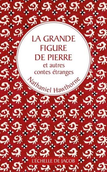 Couverture du livre « La grande figure de pierre ; et autres contes étranges » de Nathaniel Hawthorne aux éditions L'echelle De Jacob