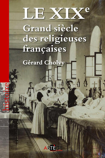 Couverture du livre « Le XIX ; grand siècle des religieuses françaises » de Gerard Cholvy aux éditions Artege