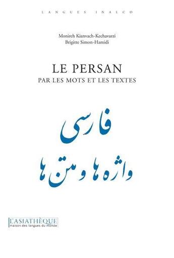 Couverture du livre « Le persan par les mots et les textes » de Monireh Kianvach-Kechavarzi et Brigitte Simon aux éditions Asiatheque