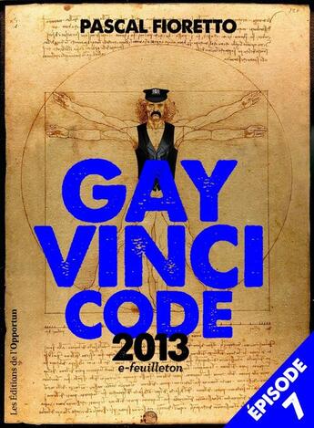 Couverture du livre « Gay Vinci code 2013 t.7 » de Pascal Fioretto aux éditions L'opportun