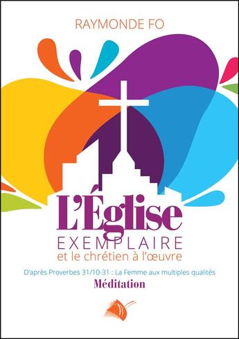 Couverture du livre « L'Eglise exemplaire : et le chrétien à l'oeuvre » de Fo Raymonde aux éditions Viens Et Vois