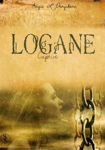 Couverture du livre « Logane Tome 4 ; captive » de Angie L. Deryckere aux éditions Sharon Kena