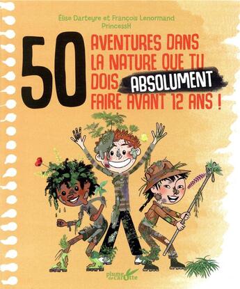 Couverture du livre « 50 aventures dans la nature que tu dois absolument faire avant 12 ans ! » de Darteyre/Lenormand aux éditions Plume De Carotte