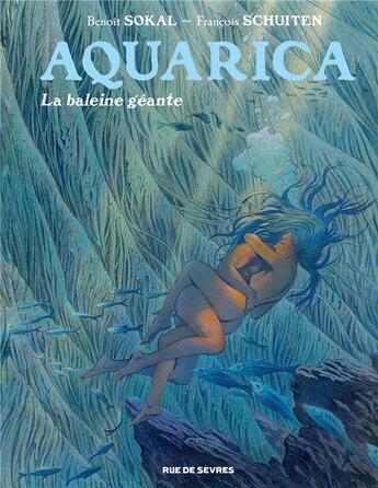 Couverture du livre « Aquarica t.2 : la baleine géante » de Benoit Sokal et Francois Schuiten aux éditions Rue De Sevres