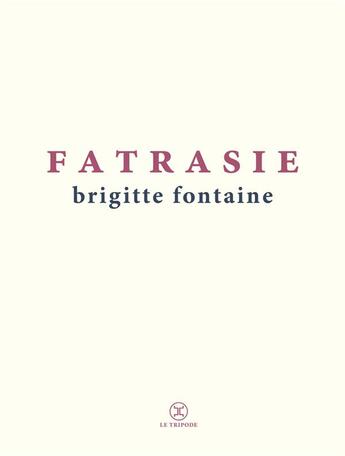 Couverture du livre « Fatrasie » de Brigitte Fontaine aux éditions Le Tripode