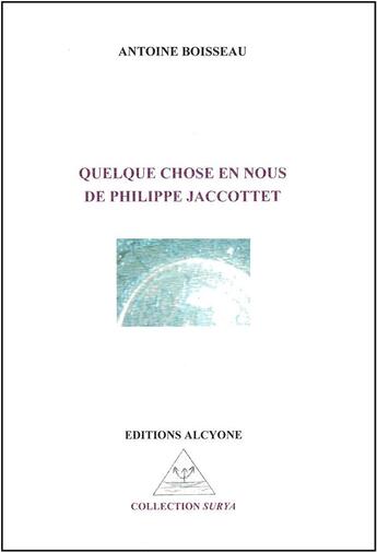 Couverture du livre « Quelque chose en nous de Philippe Jaccottet » de Antoine Boisseau aux éditions Alcyone