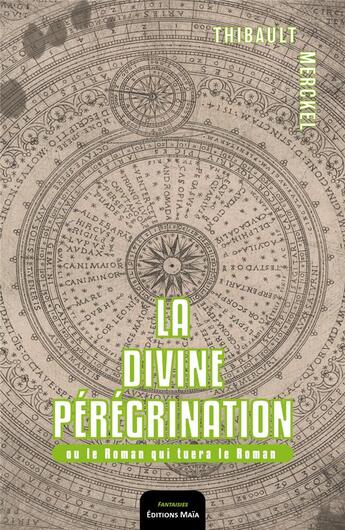 Couverture du livre « La divine pérégrination : ou le roman qui tuera le roman » de Thibault Merckel aux éditions Editions Maia