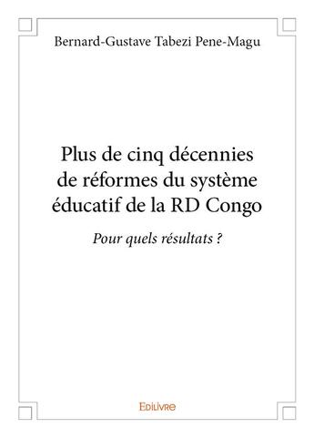 Couverture du livre « Plus de cinq décennies de réformes du système éducatif de la RD Congo » de Tabezi Pene-Magu B-G aux éditions Edilivre