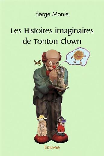 Couverture du livre « Les histoires imaginaires de tonton clown » de Monie Serge aux éditions Edilivre