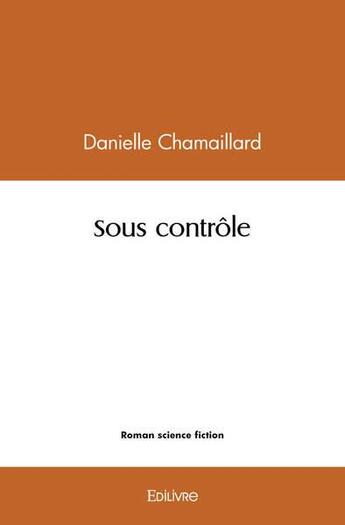 Couverture du livre « Sous contrôle » de Danielle Chamaillard aux éditions Edilivre