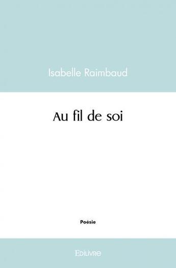 Couverture du livre « Au fil de soi » de Raimbaud Isabelle aux éditions Edilivre