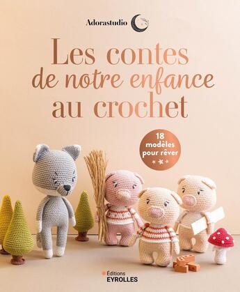 Couverture du livre « Les contes de notre enfance au crochet : 10 modèles à crocheter pour rêver » de Pauline Grange aux éditions Eyrolles