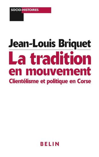 Couverture du livre « La tradition en mouvement - clientelisme et politique en corse » de Jean-Louis Briquet aux éditions Belin
