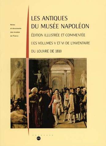 Couverture du livre « Les antiques du musée Napoléon ; édition illustrée et commentée des volumes V et VI de l'inventaire du Louvre de 1810 » de Jean-Luc Martinez aux éditions Reunion Des Musees Nationaux