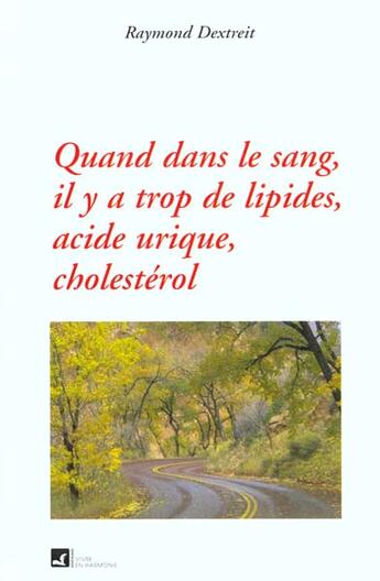 Couverture du livre « Quand dans le sang, il y a trop de lipides, acide urique, cholestérol » de Raymond Dextreit aux éditions Vivre En Harmonie