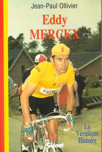 Couverture du livre « La Veridique Histoire De Eddy Merckx » de Jean-Paul Ollivier aux éditions Glenat