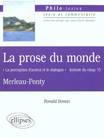 Couverture du livre « Merleau-ponty, la prose du monde 'la perception d'autrui et le dialogue' (extrait du chapitre v) » de Ronald Bonan aux éditions Ellipses