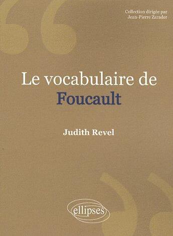 Couverture du livre « Le vocabulaire de Foucault » de Judith Revel aux éditions Ellipses