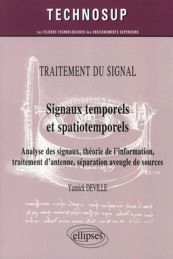 Couverture du livre « Traitement du signal - signaux temporels et spatiotemporels - analyse des signaux, theorie de l inf » de Yannick Deville aux éditions Ellipses