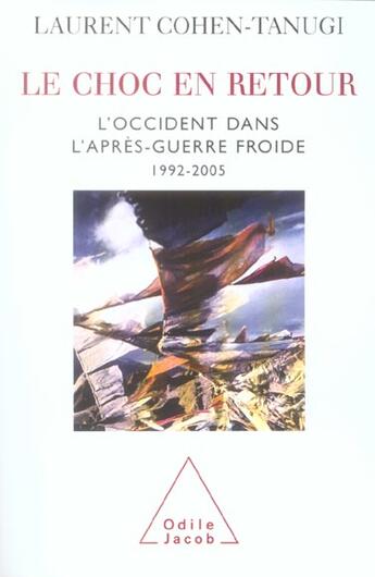 Couverture du livre « Le choc en retour ; l'Occident dans l'après-guerre froide 1992-2005 » de Laurent Cohen-Tanugi aux éditions Odile Jacob