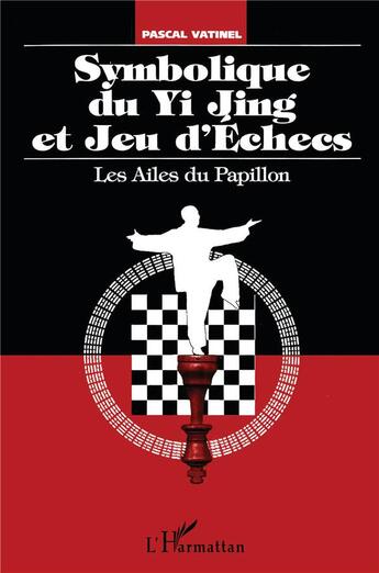 Couverture du livre « Symbolique du yi jing et jeu d'échecs ; les ailes du papillon » de Pascal Vatinel aux éditions L'harmattan