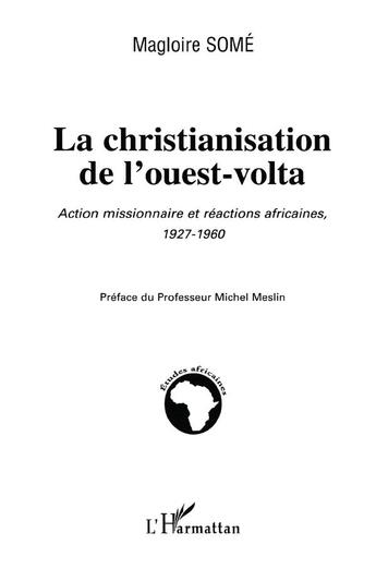 Couverture du livre « La christianisation de l'ouest-volta : Action missionnaire et réaction africaine 1927-1960 » de Magloire Some aux éditions L'harmattan