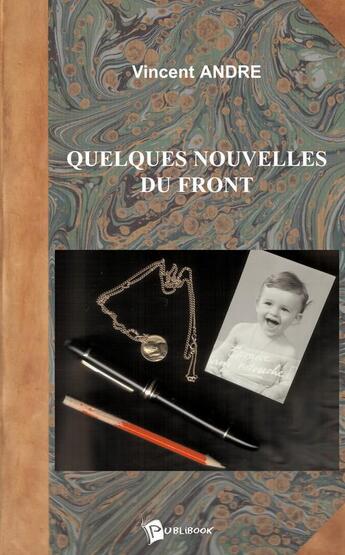 Couverture du livre « Quelques nouvelles du front » de Vincent Andre aux éditions Publibook