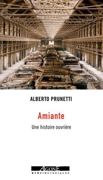 Couverture du livre « Amiante ; une histoire ouvrière » de Alberto Prunetti aux éditions Agone