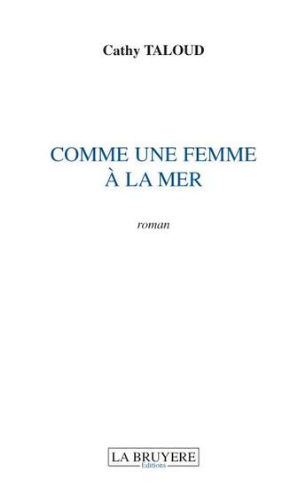 Couverture du livre « Comme une femme à la mer » de Cathy Taloud aux éditions La Bruyere