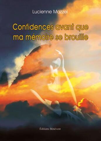 Couverture du livre « Confidences avant que ma mémoire se brouille » de Lucienne Mazzei aux éditions Benevent