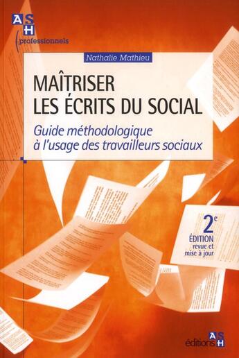 Couverture du livre « Maitriser les ecrits du social. 2e edition. guide methodologique a l'usage des t - guide methodologi » de Nathalie Mathieu aux éditions Ash