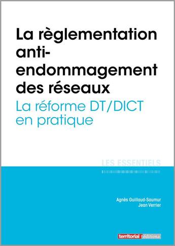 Couverture du livre « L'ESSENTIEL SUR T.338 ; la réglementation anti-endommagement des réseaux ; la réforme DT/DICT en pratique » de Jean-Baptiste Verrier et Agnes Guillaud-Saumur aux éditions Territorial