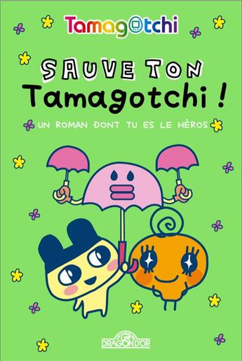 Couverture du livre « Tamagotchi, Le livre dont tu es le héros : Sauve ton Tamagotchi ! » de Bandai aux éditions Les Livres Du Dragon D'or