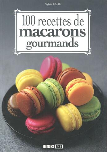 Couverture du livre « 100 recettes de macarons gourmands » de Sylvie Ait-Ali aux éditions Editions Esi