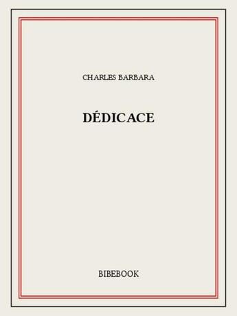 Couverture du livre « Dédicace » de Charles Barbara aux éditions Bibebook