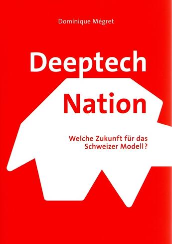 Couverture du livre « DEEPTECH NATION - Welche Zukunft für das Schweizer Modell? » de Megret Dominique aux éditions Slatkine