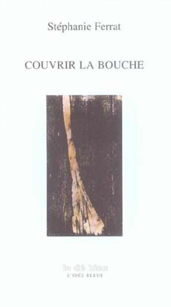 Couverture du livre « Couvrir la bouche » de Stephanie Ferrat aux éditions L'idee Bleue