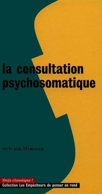 Couverture du livre « La consultation psychosomatique » de Sylvain Mimoun aux éditions Empecheurs De Penser En Rond