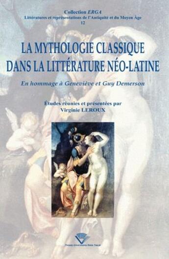 Couverture du livre « La mythologie classique dans la litterature neo-latine - en hommage a genevieve et guy demerson » de Virginie Leroux aux éditions Pu De Clermont Ferrand