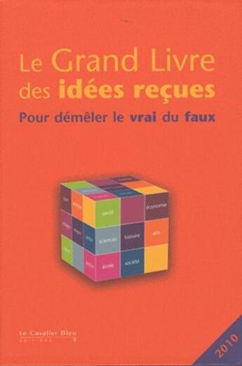 Couverture du livre « Le grand livre des idées reçues (édition 2010) » de  aux éditions Le Cavalier Bleu