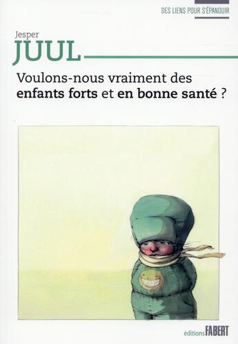 Couverture du livre « Voulons-nous vraiment des enfants forts et en bonne santé ? » de Jesper Juul aux éditions Fabert